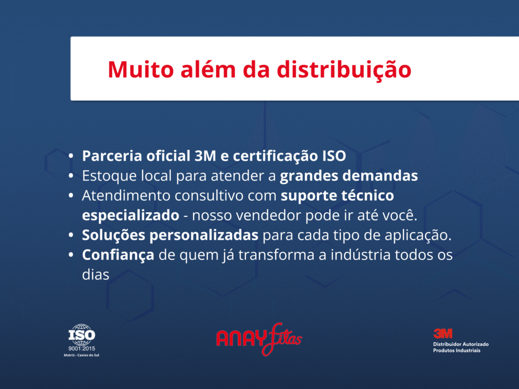 Muito além da distribuição Parceria oficial 3M e certificação ISO Estoque local para atender a grandes demandas Atendimento consultivo com suporte técnico especializado - nosso vendedor pode ir até você. Soluções personalizadas para cada tipo de aplicação. Confiança de quem já transforma a indústria todos os dias